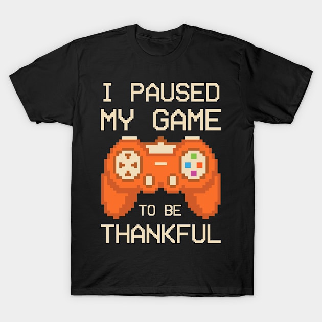 Paused My Game To Be Thankful Thanksgiving Funny T-Shirt by TheVintageChaosCo.